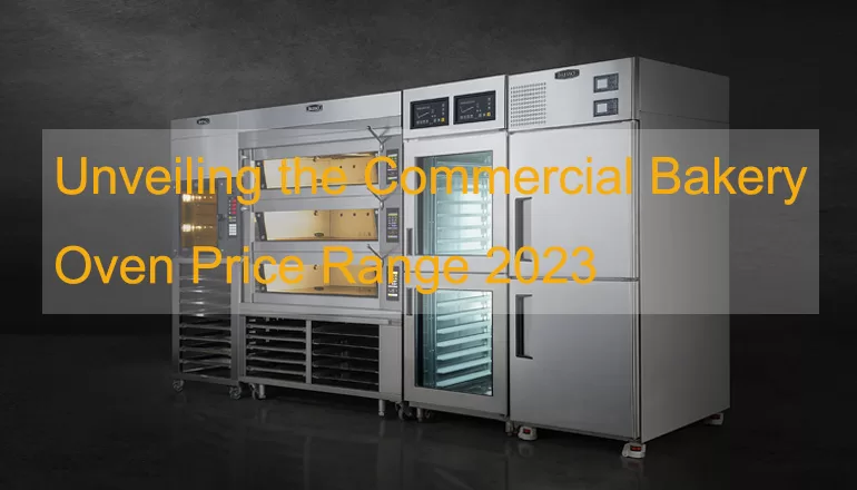Unveiling the Commercial Bakery Oven Price Range 2023